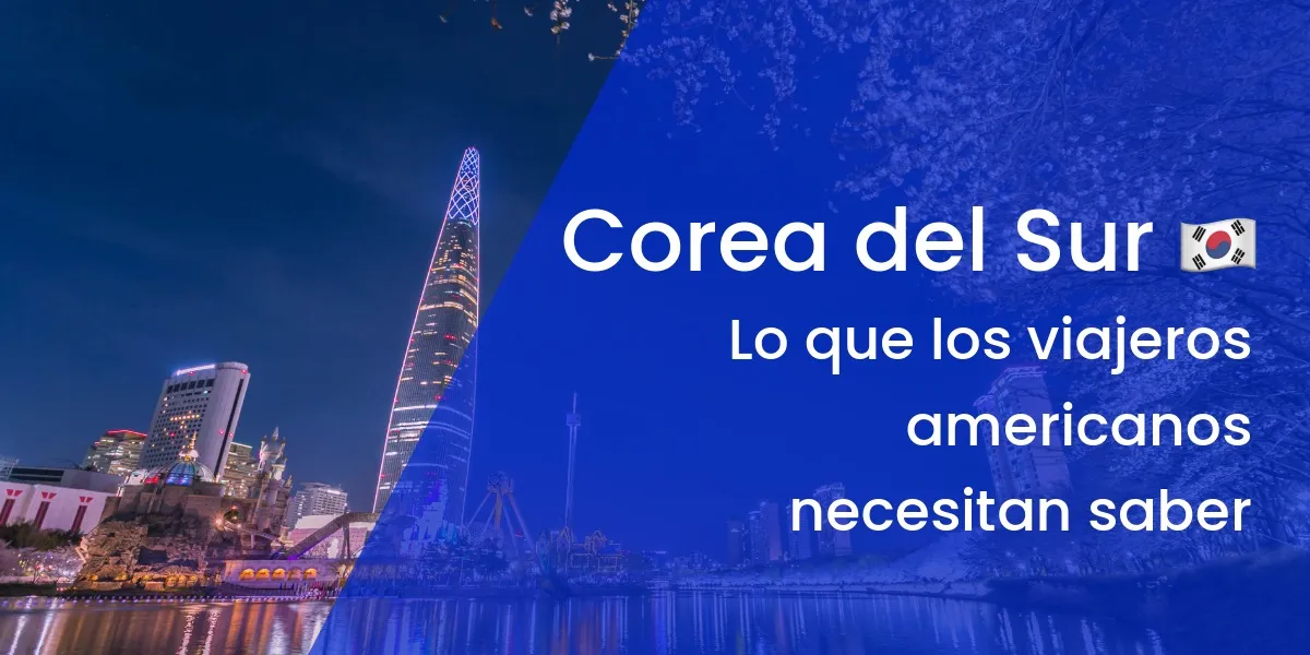 Visado para Corea del Sur para ciudadanos estadounidenses: requisitos explicados